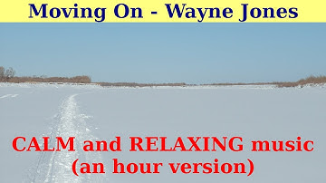 Moving On by Wayne Jones. FREE CALM and RELAXING music. An hour version.