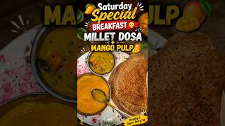 🥭 Saturday Special Breakfast 🤤 |Millet Dosa + Fresh Mango Pulp#shorts#mango#dosa#subscribe#viral#fyp