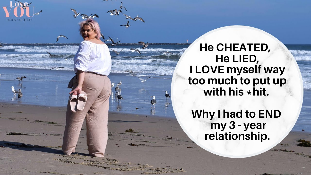 He CHEATED. He LIED. I LOVE myself too much to put up with his *hit. Why I ended my relationship.