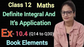 Ex 10.4 Q14 to Q30 Class 12 Maths | Definite Integral And It's Applications  | Ex 10.3 | Elements |