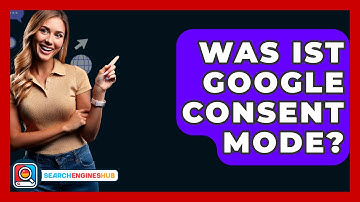 Was Ist Google Consent Mode? - SearchEnginesHub.com