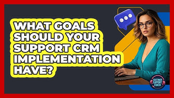 What Goals Should Your Support CRM Implementation Have?