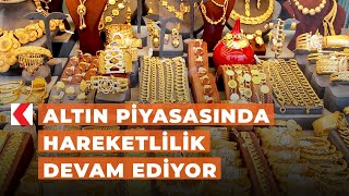 Altın piyasasında hareketlilik devam ediyor