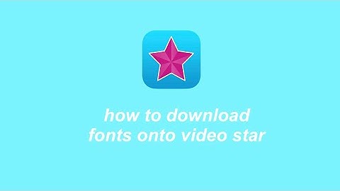 How To: Download Fonts Into Video Star (VERY EASY)