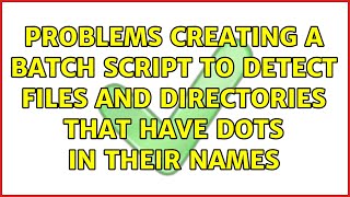Problems creating a Batch script to detect files and directories that have dots in their names