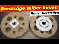 Bandsäge selber bauen: Räder herstellen | #3