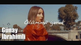 Günay İbrahimli - Ölümmü Gərək