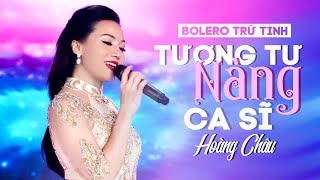 BOLERO TRỮ TÌNH 2019 NGHE LÀ SAY | TƯƠNG TƯ NÀNG CA SĨ - HOÀNG CHÂU