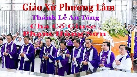 Thánh Lễ An Táng Cha Cố Giuse Phạm Hùng Sơn Tại Thánh Đường Gx Phương Lâm || Thinh Nguyen