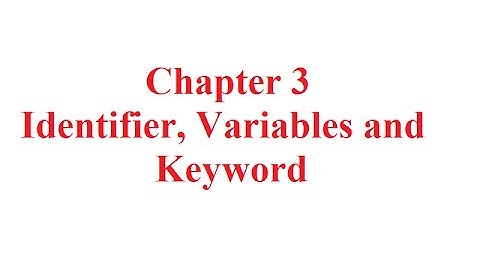 Chapter 3: Identifier, Variables and Keywords