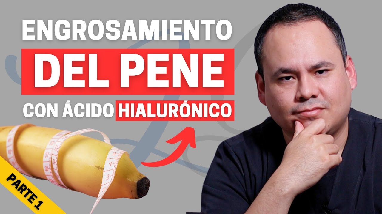 ENGROSAMIENTO DEL PENE CON ÁCIDO HIALURÓNICO | PARTE 1 - YouTube