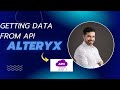 Master API Connections with Alteryx: The Complete Guide! | Learninig Alteryx | Lesson 11