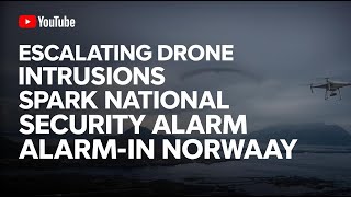 Escalating Drone Intrusions Spark security concerns in Norway