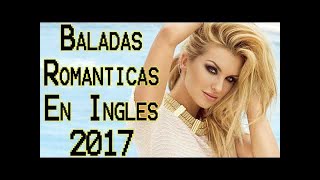 Baladas Romanticas En Ingles 2017 - Baladas Canciones Sus Mejores En Ingles Mix