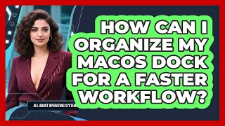 How Can I Organize My macOS Dock For A Faster Workflow? - All About Operating Systems