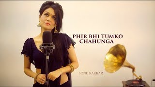 Phir Bhi Tumko Chahunga | Sonu Kakkar | Female Cover Version