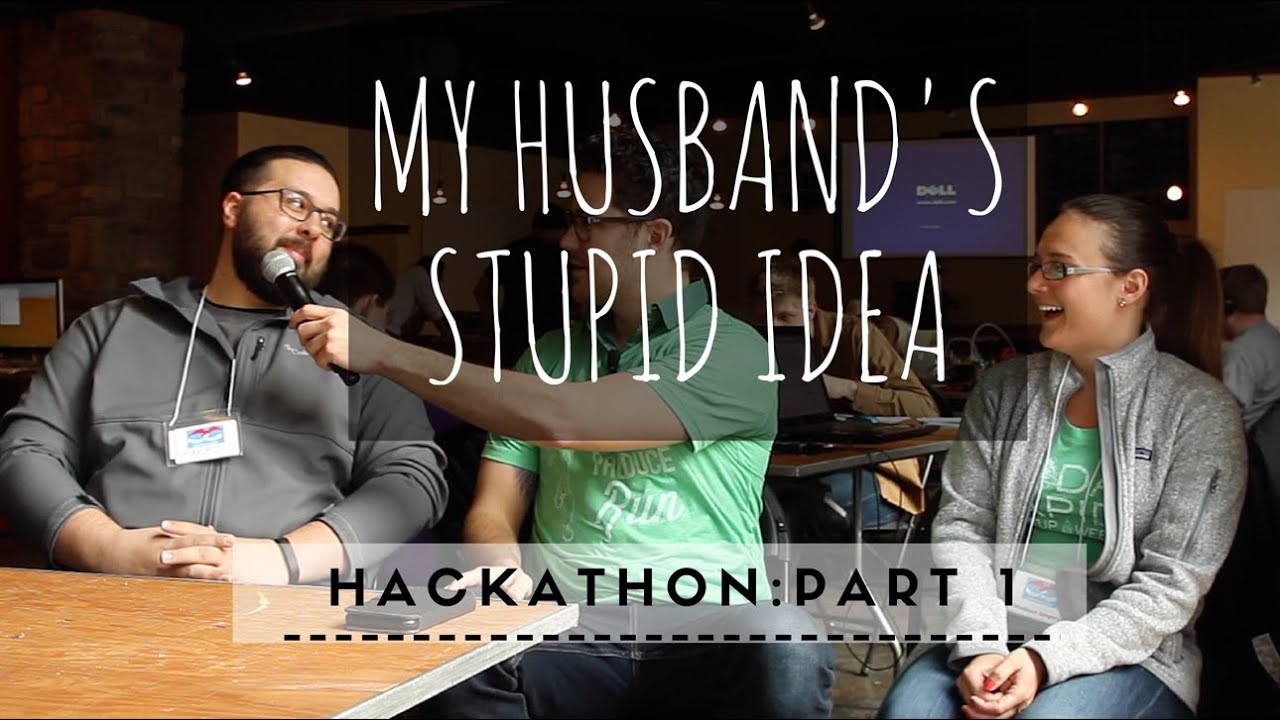 Hackathon Interviews: Part 1 - My Husband's Stupid Idea #3 - YouTube