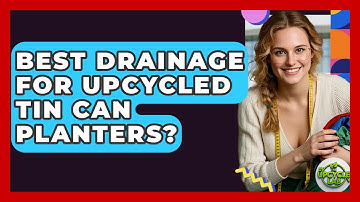 Best Drainage For Upcycled Tin Can Planters? - The Upcycle Lab