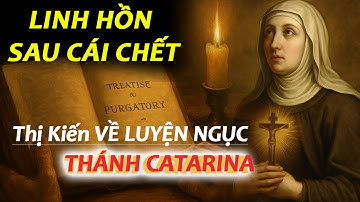 Linh Hồn Sau Cái Chết – Thị Kiến Luyện Ngục Của Thánh Catarina Thành Genova