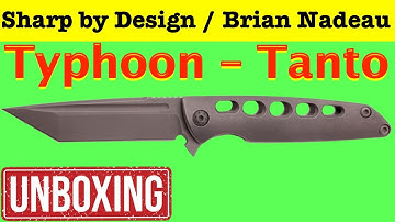Sharp by Design / Brian Nadeau Typhoon Tanto Unboxing