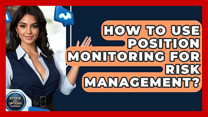 How To Use Position Monitoring For Risk Management? - Stock and Options Playbook