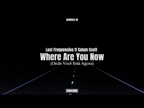 Lost Frequencies - Where Are You Now (Traduçao PT-BR) 