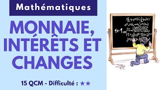 MONNAIE, INTÉRÊTS ET CHANGES (mathématiques traditionnelles) - 15 QCM - Niveau intermédiaire.