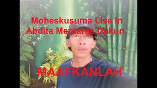 MAAFKANLAH MOHESKUSUMA LIVE IN ABDITA MENTARAS DUKUN GRESIK || 2020