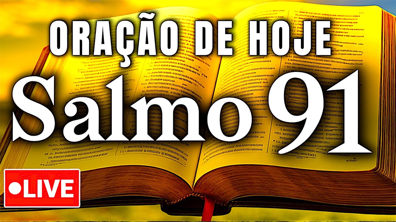 ORAÇÃO AGORA AO VIVO | SALMO 91 - ORAÇÃO MAIS PODEROSA DA BÍBLIA