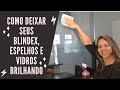 Como deixar seus blindex, espelhos  e superfícies de vidro brilhando.