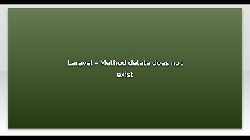 Laravel - Method delete does not exist