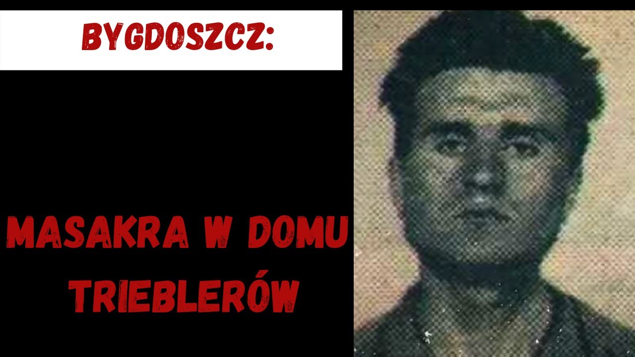 Bydgoszcz: Masakra w domu Trieblerów