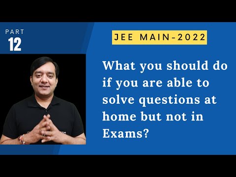 I am Able to solve questions at Home but not in Exams JEE Main 2022 Tips Series