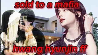 Sold To A Mafia Hwang Hyunjin Ff