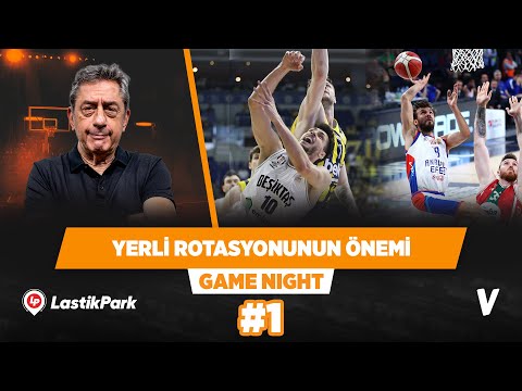 Fenerbahçe ve Efes’in yerli rotasyonu lig için çok değerli | Murat Murathanoğlu | Game Night #1