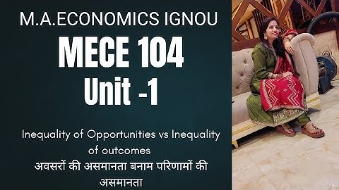 MECE 104|Inequality of Opportunities vs Inequality of outcomes by SHIVANGI BHATT
