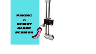 Making a scriber for the Mitutoyo height gauge