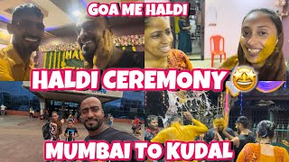 MUMBAI TO KUDAL | POHACHTE HE KHELE HALDI🤩 | TREVAL GOA VLOG | HALDI CEREMONY #shafiqueaasifa