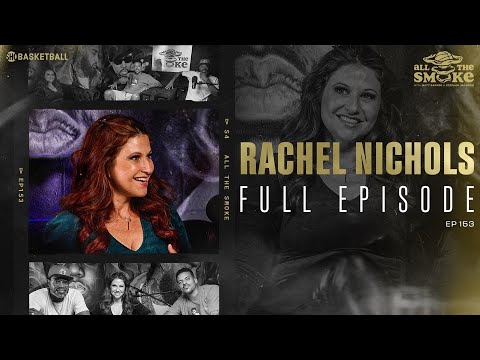 Rachel Nichols | Ep 153 | ALL THE SMOKE Full Episode | SHOWTIME Basketball – SHOWTIME Basketball