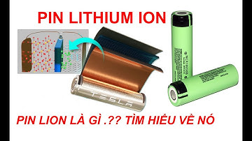 PIN LION LÀ GÌ .?? CẤU TẠO , NGUYÊN LÝ HOẠT ĐỘNG VÀ NHỮNG ĐIỀU CẦN LƯU Ý.