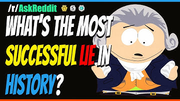 WHAT is most the SUCCESSFUL LIE in HISTORY?