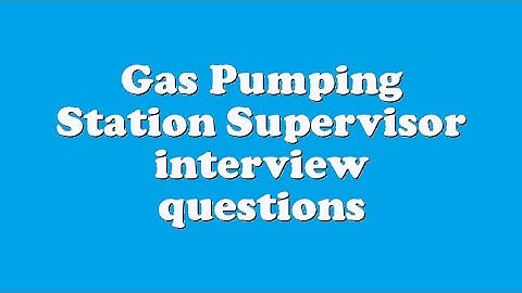 Gas Pumping Station Supervisor interview questions