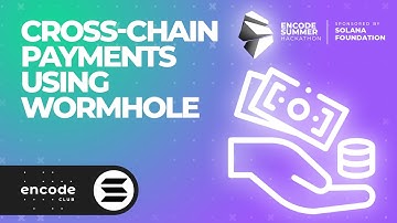 Encode Summer Hack Sponsored by the Solana Fndn: Cross-Chain Payments Using Wormhole