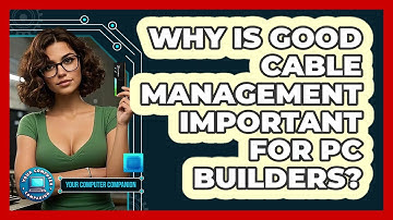 Why Is Good Cable Management Important For PC Builders? - Your Computer Companion