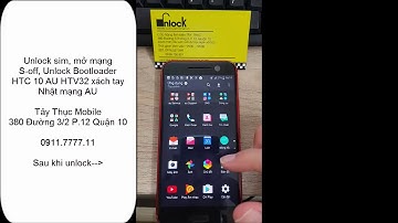 Unlock Sim, mở mạng, S-off HTC 10 Nhật AU HTV32