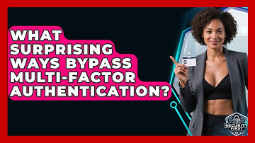 What Surprising Ways Bypass Multi-factor Authentication? - SecurityFirstCorp.com