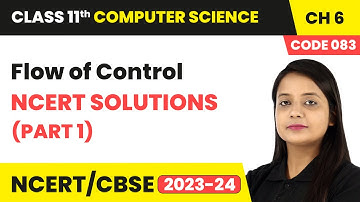 Flow of Control - NCERT Solutions (Part 1) | Class 11 Computer Science (Code 083) Chapter 6 | CBSE