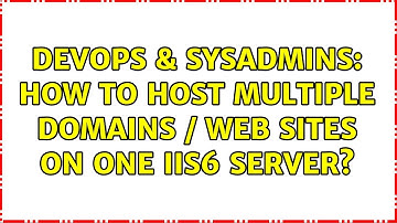 DevOps & SysAdmins: How to Host Multiple Domains / Web Sites on one IIS6 Server? (5 Solutions!!)