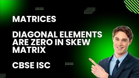 Diagonal elements of Skew Symmetric Matrix is Zero | Matrices| Class 12 Maths| CBSE ISC