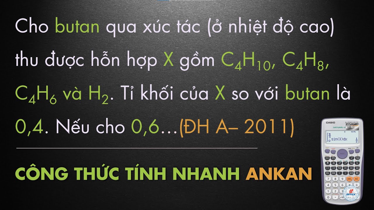Cho butan qua xúc tác (ở nhiệt độ cao) thu được hỗn hợp X gồm C4H10, C4H8, C4H6 và H2. Tỉ khối... - youtube